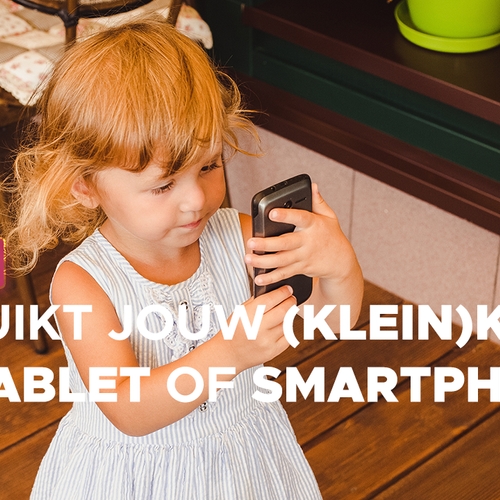 Peiling: Gebruikt jouw (klein)kind een smartphone of tablet?